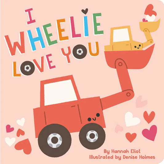 I Wheelie Love You By Hannah Eliot (board book)